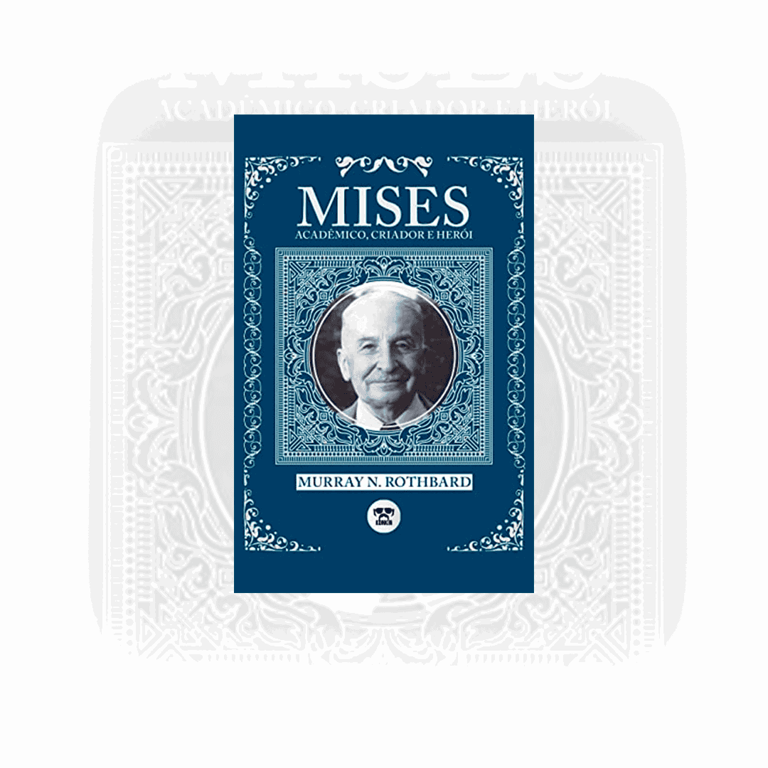 LIVRO | Mises: Acadêmico, Criador e Herói