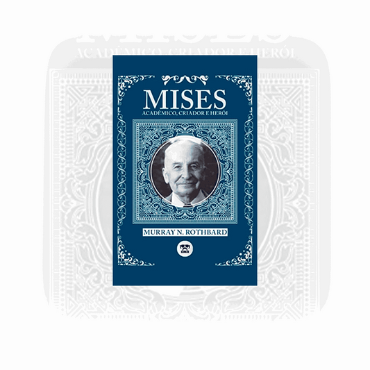LIVRO | Mises: Acadêmico, Criador e Herói