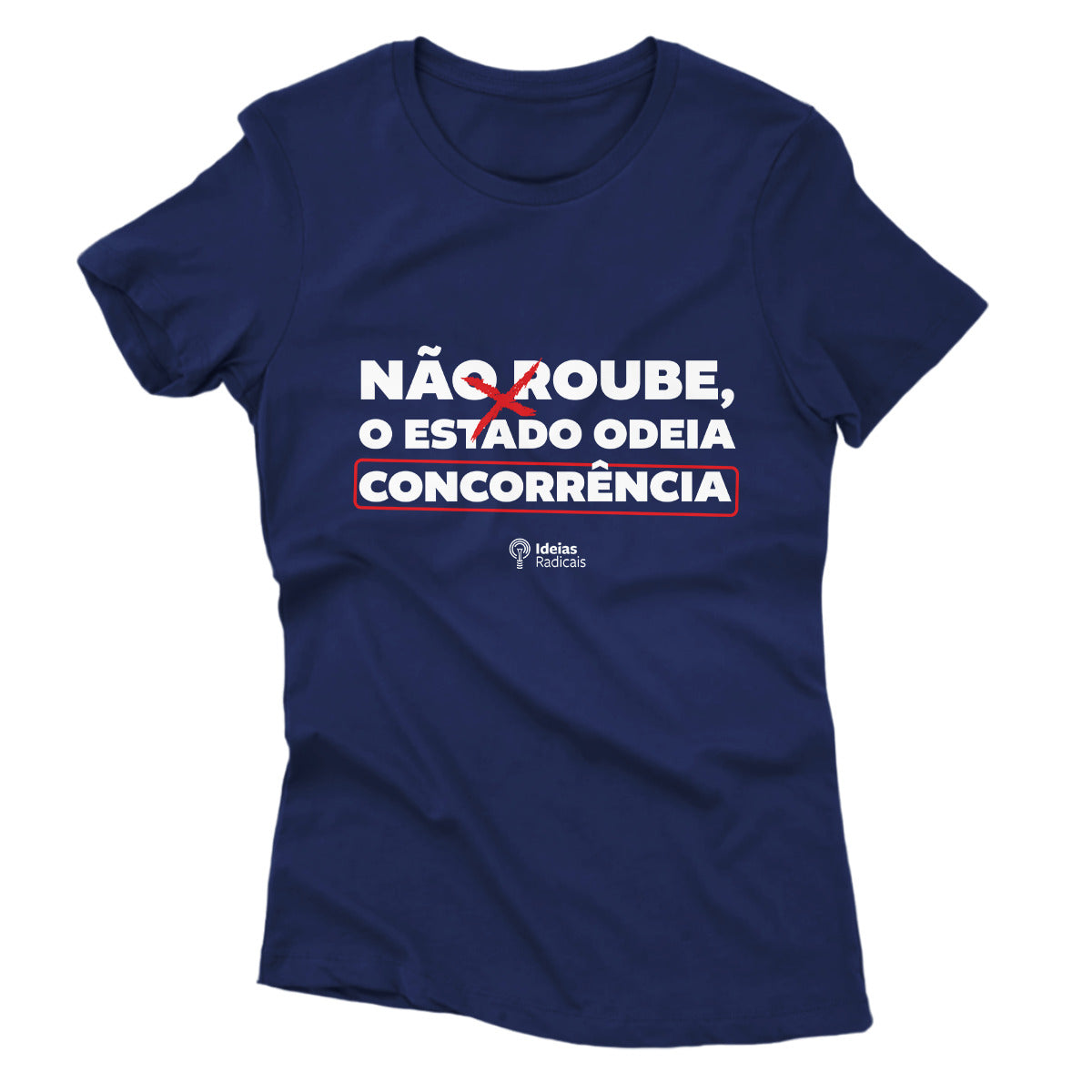 Camiseta Ideias Radicais - Não Roube, o Estado Odeia Concorrência