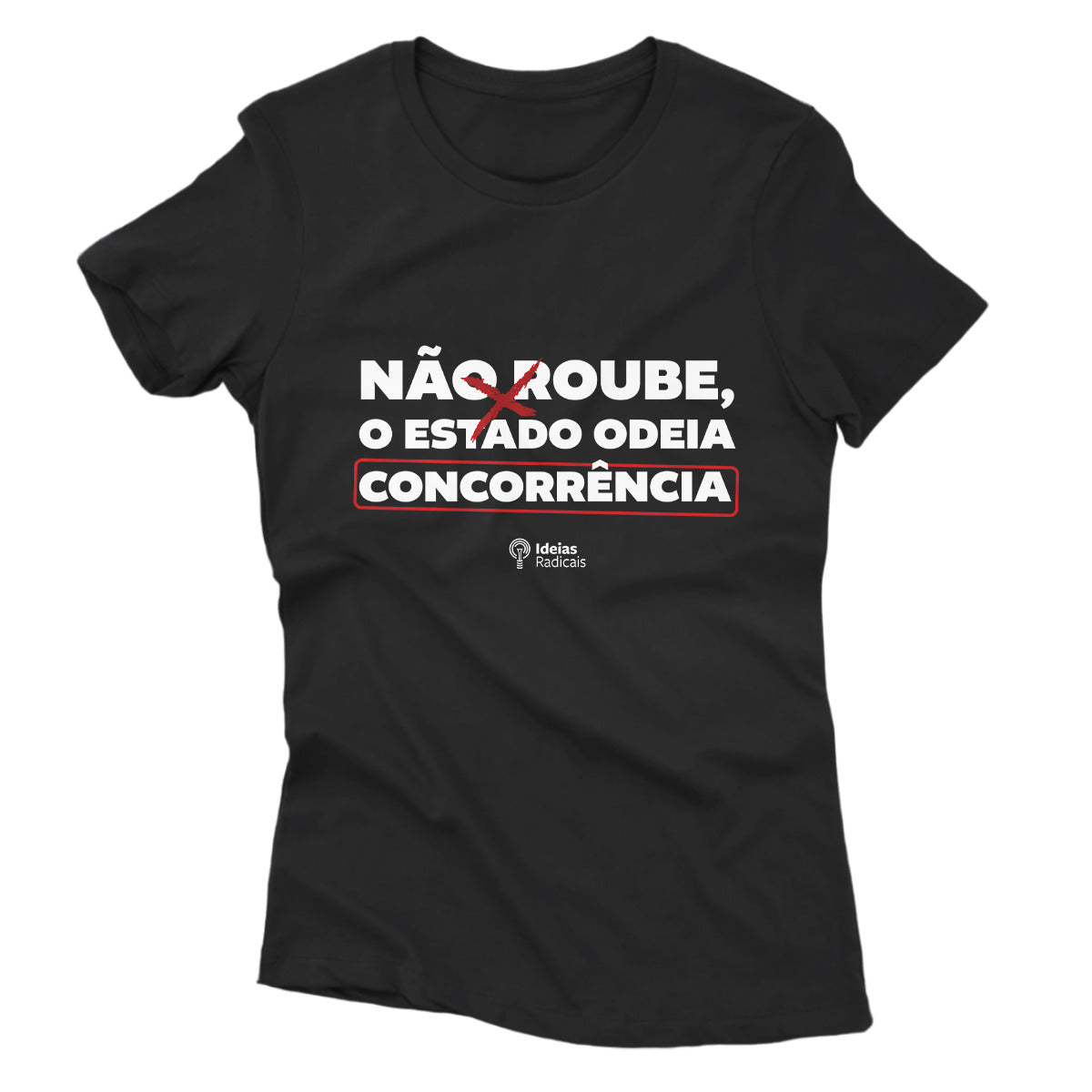 Camiseta Ideias Radicais - Não Roube, o Estado Odeia Concorrência