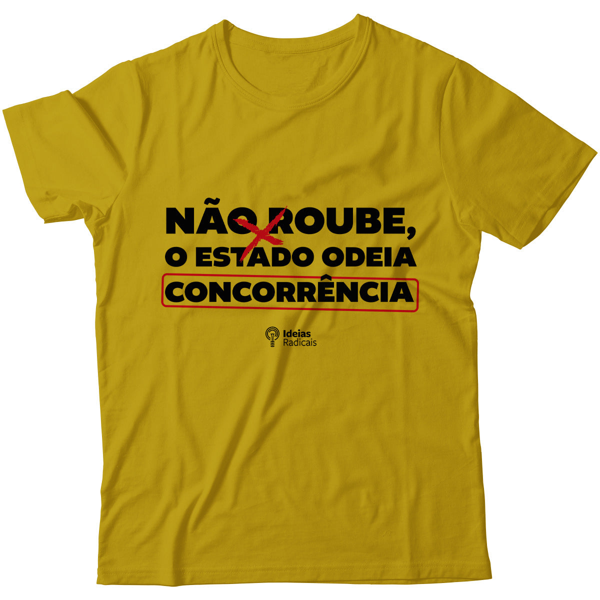 Camiseta Ideias Radicais - Não Roube, o Estado Odeia Concorrência