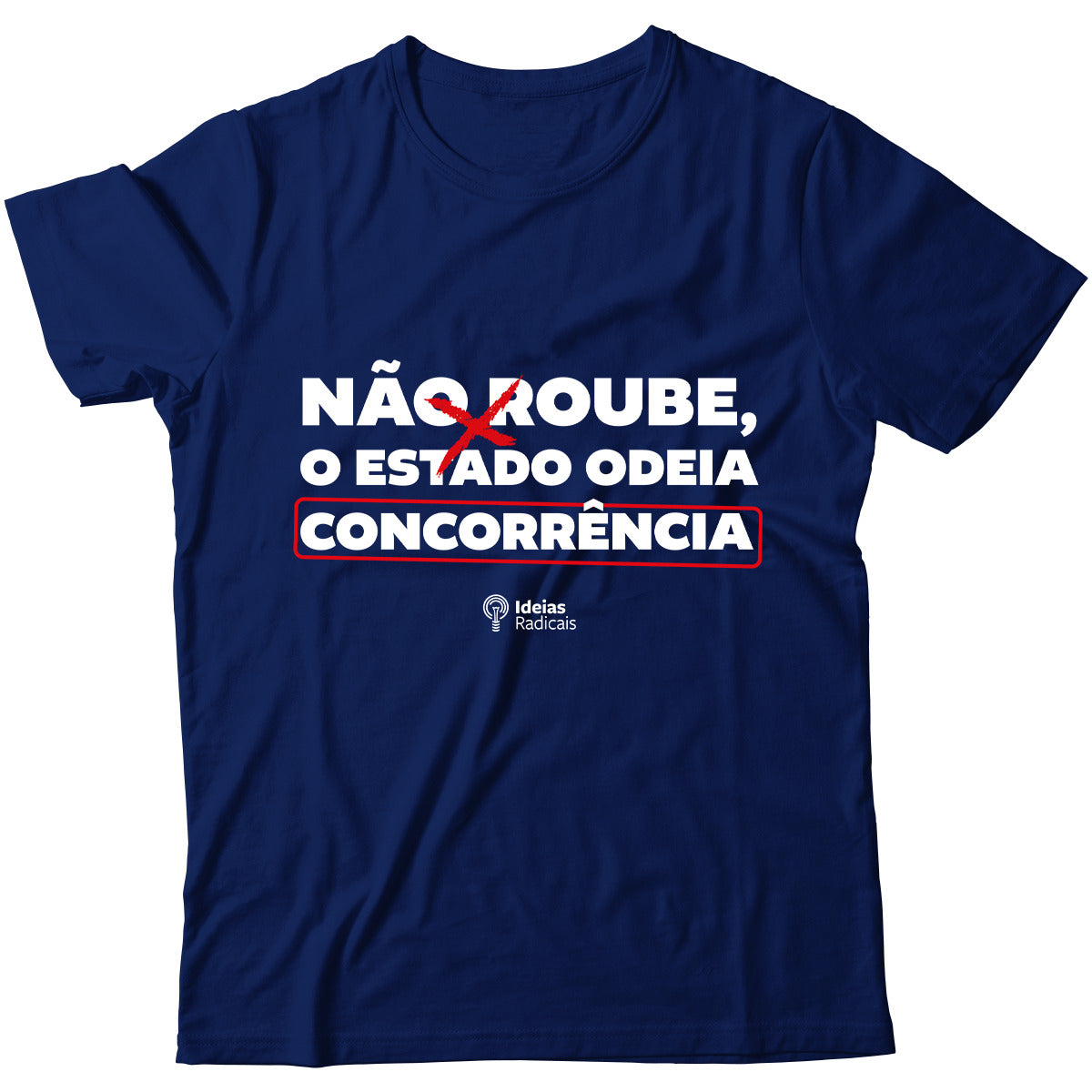 Camiseta Ideias Radicais - Não Roube, o Estado Odeia Concorrência