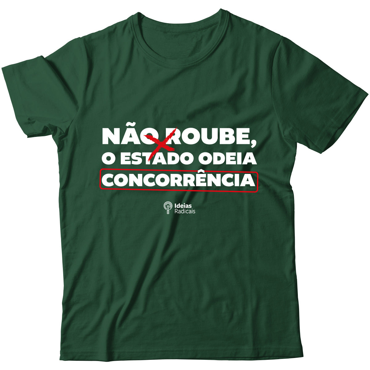 Camiseta Ideias Radicais - Não Roube, o Estado Odeia Concorrência
