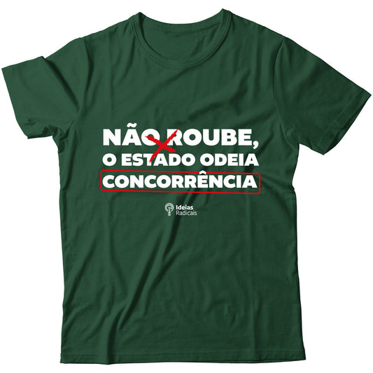 Camiseta Ideias Radicais - Não Roube, o Estado Odeia Concorrência