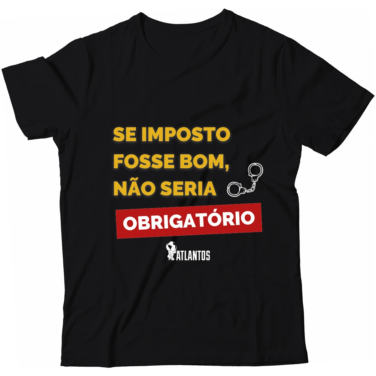 Camiseta - Se Imposto Fosse Bom Não Seria Obrigatório