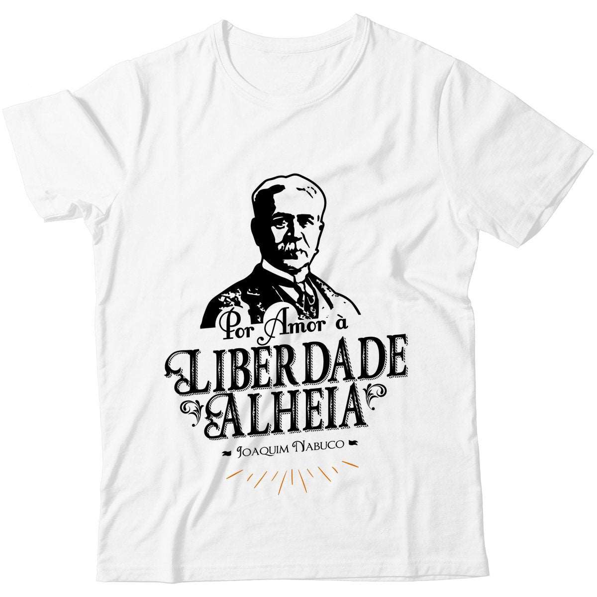 Camiseta - Joaquim Nabuco - Amor à Liberdade Alheia