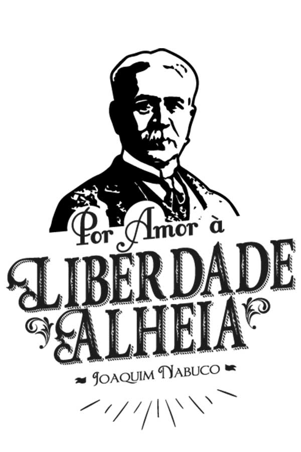 Camiseta - Joaquim Nabuco - Amor à Liberdade Alheia