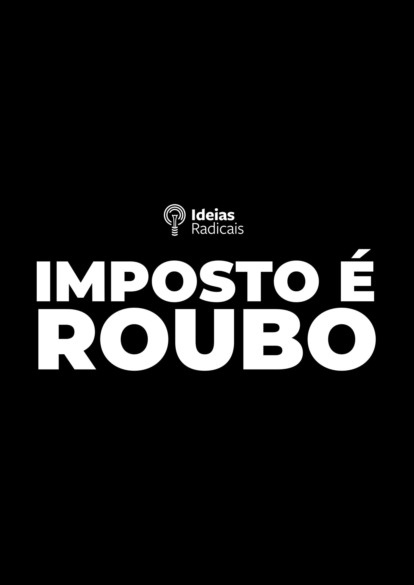 Camiseta Ideias Radicais - Imposto é Roubo