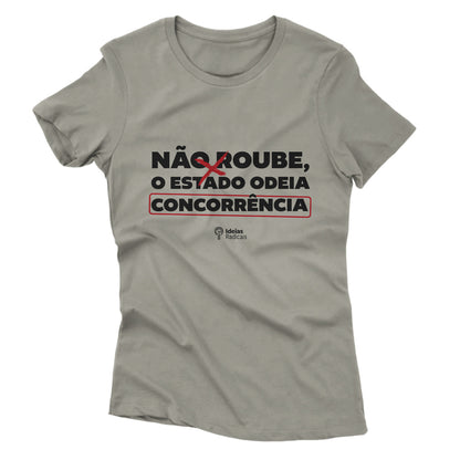 Camiseta Ideias Radicais- Não Roube, o Estado Odeia Concorrência