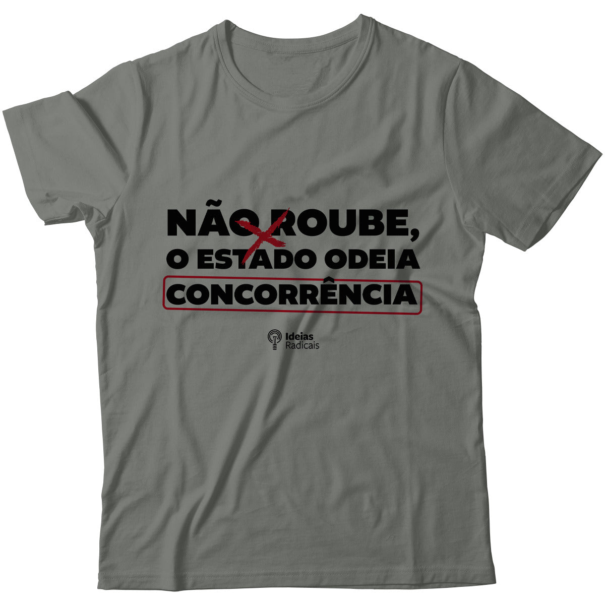 Camiseta Ideias Radicais- Não Roube, o Estado Odeia Concorrência