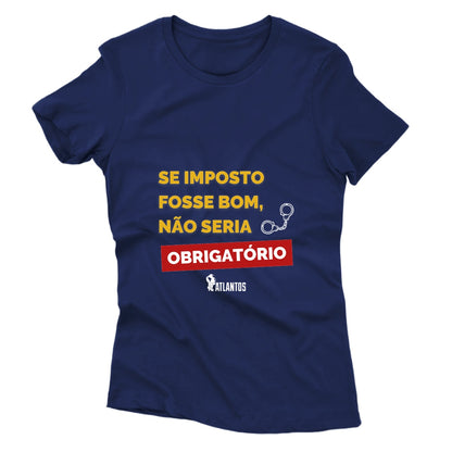 Camiseta - Se Imposto Fosse Bom Não Seria Obrigatório