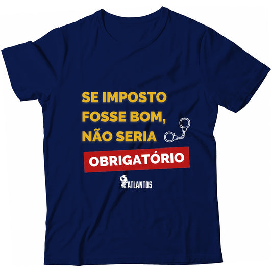 Camiseta - Se Imposto Fosse Bom Não Seria Obrigatório