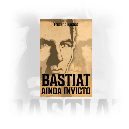 LIVRO | Bastiat, Ainda Invicto | Frédéric Bastiat